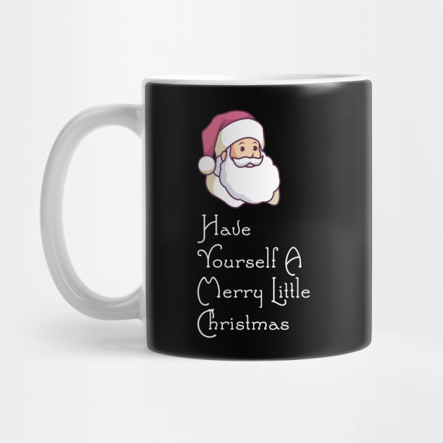 Have Yourself A Merry Little Christmas - Santa T-Shirt by biNutz